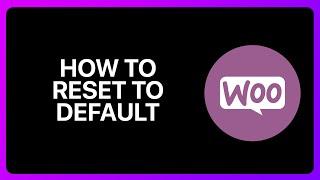 How To Reset WooCommerce To Default Tutorial