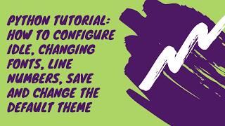 Python Tutorial: How to configure IDLE, changing fonts, line numbers and change the default theme