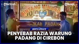 DUDUK PERKARA RAZIA WARUNG PADANG DI CIREBON, INI PENYEBABNYA