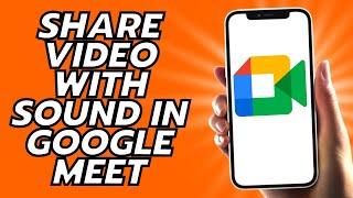 How To Share Video With Sound In Google Meet