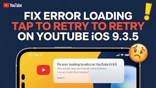 How to fix error loading tap to retry on YouTube ios 9.3.5 - ios 9.3.6