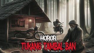 HOROR TUKANG TAMBAL BAN - CERITA HOROR - KISAH HOROR - CERITA MISTIS