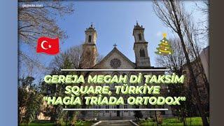 Gereja Megah di Turki  | HAGIA TRIADA ORTODOX TAKSIM | KEHIDUPAN DI TURKI | Edisi Tahun Baru |