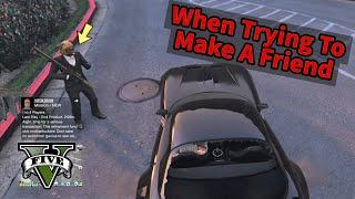 When Trying To Make Friends in GTA 5 Online