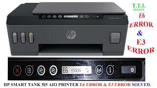 HP SMART TANK 515 / 530  PRINTER E6 ERROR & E3 ERROR SOLVED.How to fixed Smart tank printer E3 error