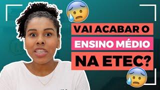 AFINAL, REALMENTE VAI ACABAR O ENSINO MÉDIO NA ETEC? | VESTIBULINHO ETEC 2021