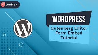 How to Embed LeadGen App Forms into WordPress (Standard Gutenberg Editor)