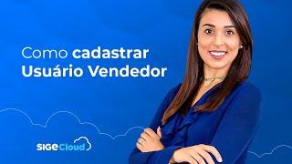 Como cadastrar um Usuário Vendedor no SIGE Cloud