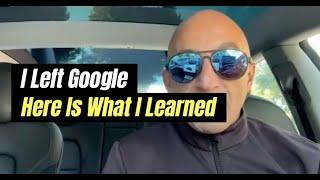 I Left Google. Here is What I Learned.