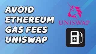 How To Avoid ETH Gas Fees On Uniswap (EASY!)