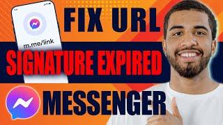 How to Fix URL Signature Expired in Messenger (2025)