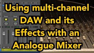 Using multi-channel DAW and its Effects with an Analogue Mixer