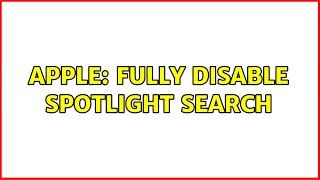 Apple: Fully disable Spotlight Search (3 Solutions!!)