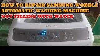 HOW TO REPAIR SAMSUNG WOBBLE AUTOMATIC WASHING MACHINE NOT FILLING WITH WATER