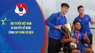 Đội tuyển Việt Nam về nước cùng Cup Vàng vô địch