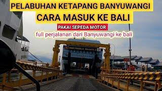 HOW TO ENTER BALI |  USE A MOTORCYCLE |  PORT OF KETAPANG GILIMANUK