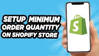 How To Setup A Minimum Order Quantity On Your Shopify Store