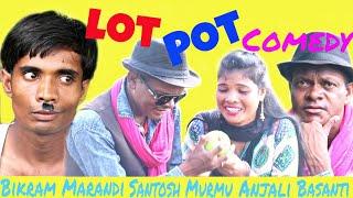 Lot Pot Comedy New Santhali Comedy Video//Bikram Marandi(Thopong Tudu)//Santosh Murmu//Anjali