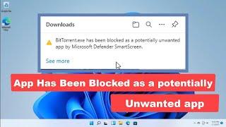 App Has Been Blocked As A Potentially Unwanted App by Microsoft Defender SmartScreen in Windows 11
