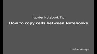 Jupyter Notebooks Tip: How to copy cells from one notebook to other