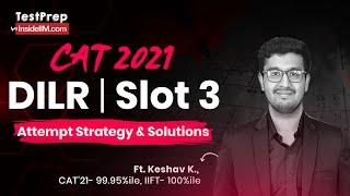 CAT 2021 DILR (Slot 3)- Solved| Detailed Solutions & Strategy  | Ft. Keshav K., 99.95%iler