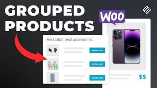 How to Create and Edit Grouped Products in WooCommerce