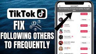 How To Fix Following Others Too Quickly On TikTok