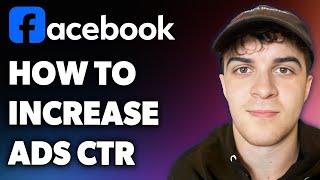 How to Increase Facebook Ads Ctr (Full 2024 Guide)