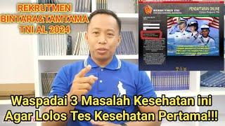 3 MASALAH KESEHATAN INI SERING MENGGUGURKAN CASIS || Seleksi Bintara Dan Tamtama TNI AL 2024