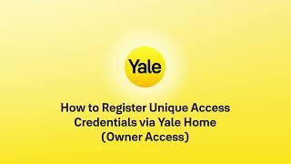 Yale- How to Register Unique Access Credentials (Owner Access)