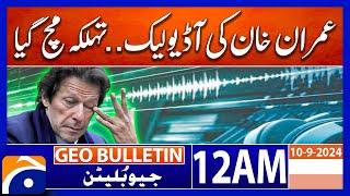 Imran Khan's Audio Leak !: Geo News 12 AM Bulletin | Sept 10, 2024