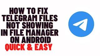 how to fix telegram files not showing in file manager on android 11