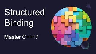 Mastering C++17: Unleashing the Power of Structured Bindings