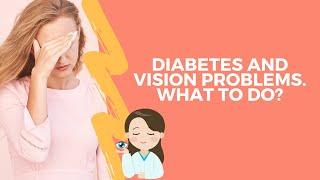 Diabetes and vision problems. What to do?