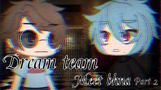 【Dream Team + Bad meet Bhna】~Part 2~ Gacha Club