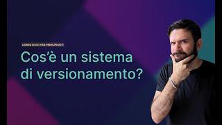 Cos'è un sistema di versionamento? | Lezione 1