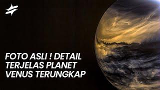 DETAIL FOTO ASLI PLANET VENUS DARI JARAK TERDEKAT ! Indah Atau Mengerikan !?