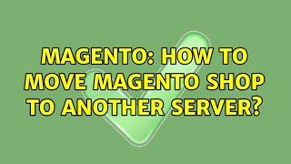 Magento: How to move magento shop to another server? (4 Solutions!!)