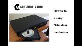 Naim Audio noisy CD door mechanism repair - CD3 / CD5 / CDX / CDX2 etc