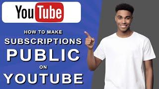 How to make subscriptions public on youtube (2024)