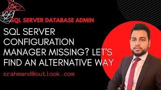 SQL Server Configuration Manager Missing? let's find an alternative way