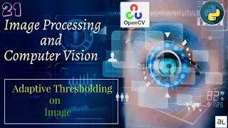 Lecture 21 -  Adaptive Thresholding on Image | OpenCV and Image Processing | Python Computer Vision