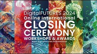 DigitalFUTURES 2024 International CLOSING CEREMONY & AWARDS