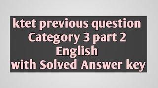 Ktet category 3 part 2 English previous year question paper with solved answer key.