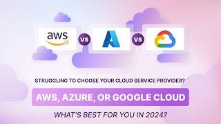 Amazon Web Services vs. Azure vs. Google Cloud in 2024