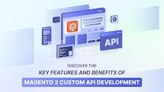 Key Features and Benefits of Magento 2 Custom API Development