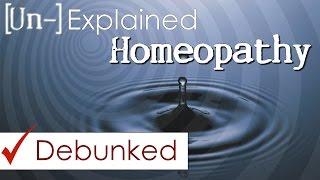 Homeopathy - Explained and Debunked