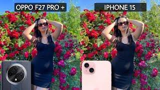 Oppo F27 Pro Plus VS Iphone 15 *Camera Comparison*  Best Camera Phone Under 30000?