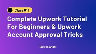 Complete Upwork Tutorial For Beginners | Upwork Account Approval Tricks | GoFreelancer