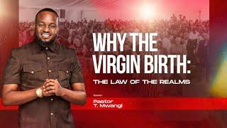 WHY THE VIRGIN BIRTH: THE LAW OF REALMS - PASTOR T MWANGI